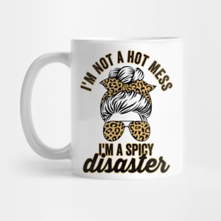 Im Not A Hot Mess Im A Spicy Disaster Sassy Quote Mug